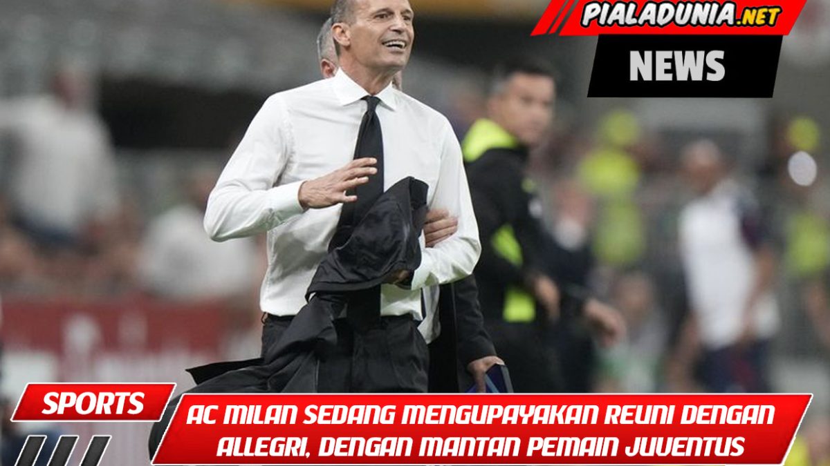 Setelah Rabiot, AC Milan sedang mengupayakan reuni dengan Allegri, dengan mantan pemain Juventus lainnya.