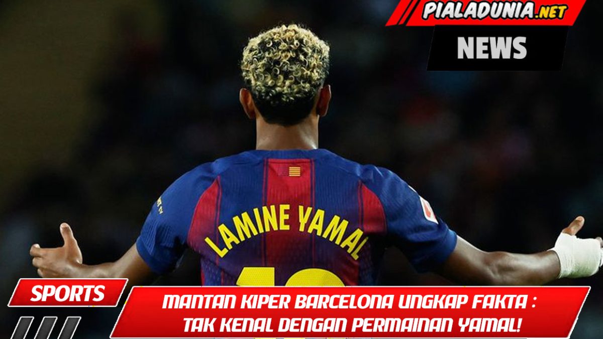 Mantan Kiper Barcelona Ungkap Fakta Mengejutkan: Tak Kenal dengan Permainan Yamal!
