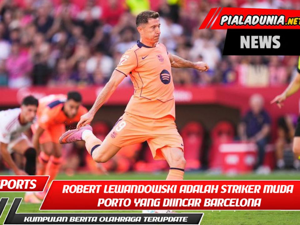 Robert Lewandowski adalah striker muda Porto yang diincar Barcelona