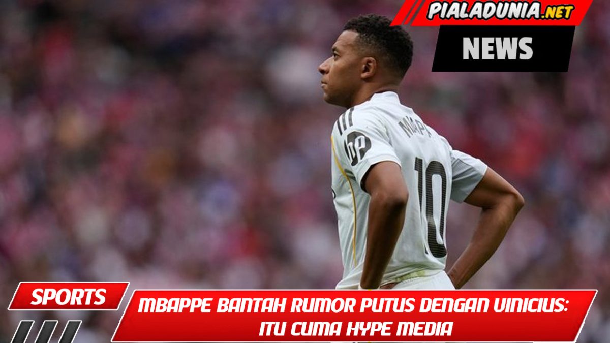 Mbappe Bantah Rumor Putus dengan Vinicius: Itu Cuma Hype Media