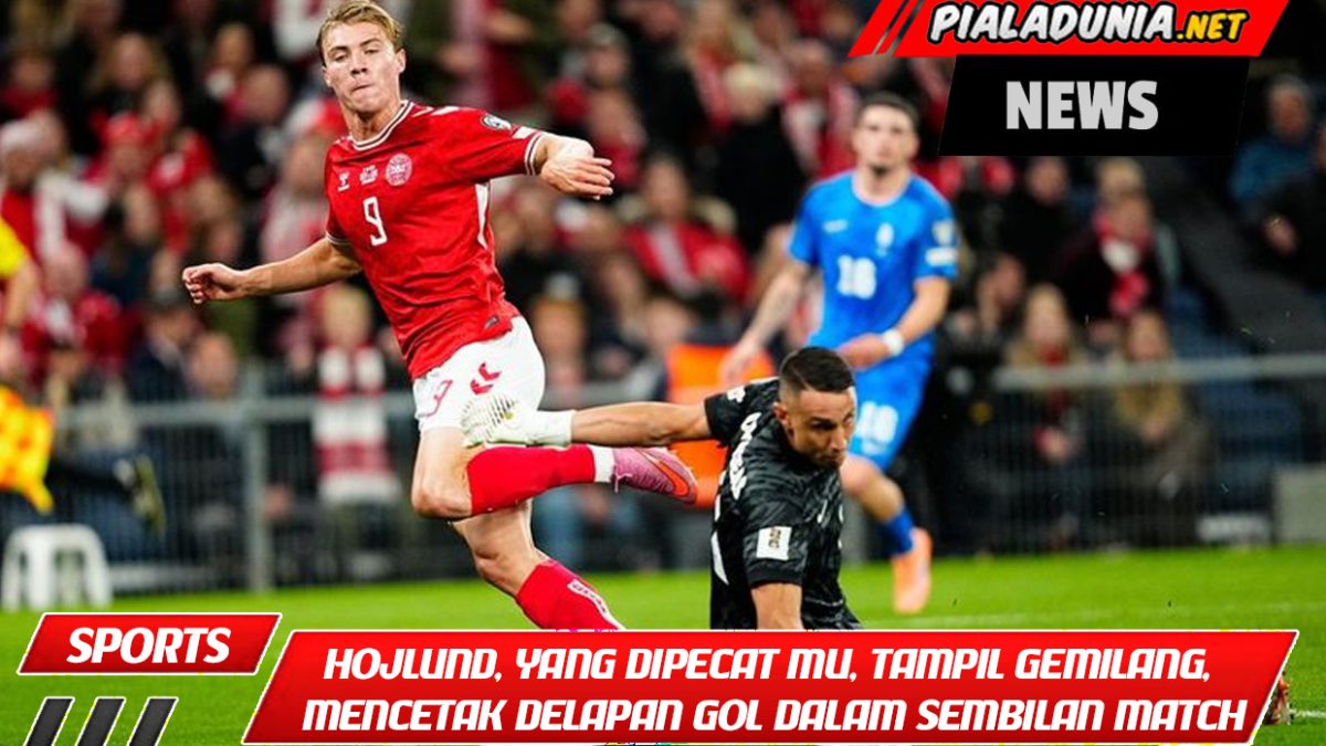 Rasmus Hojlund, yang dipecat Manchester United, tampil gemilang, mencetak delapan gol dalam sembilan pertandingan!
