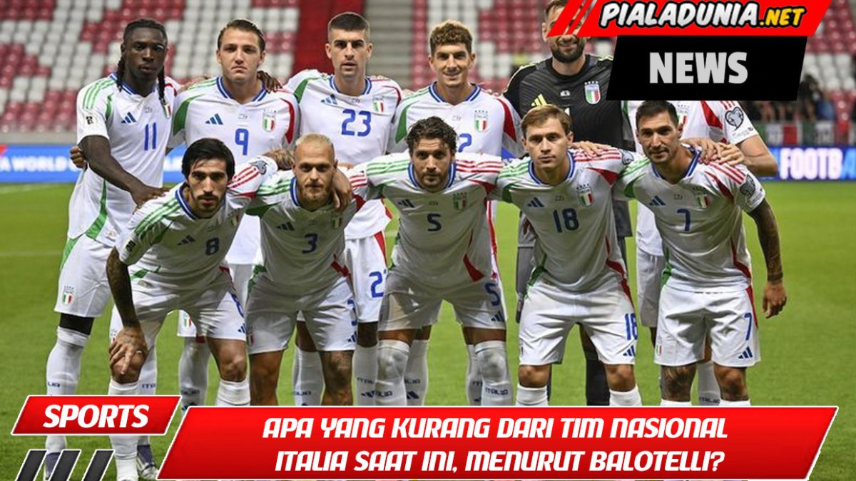 Apa yang kurang dari tim nasional Italia saat ini, menurut Balotelli?