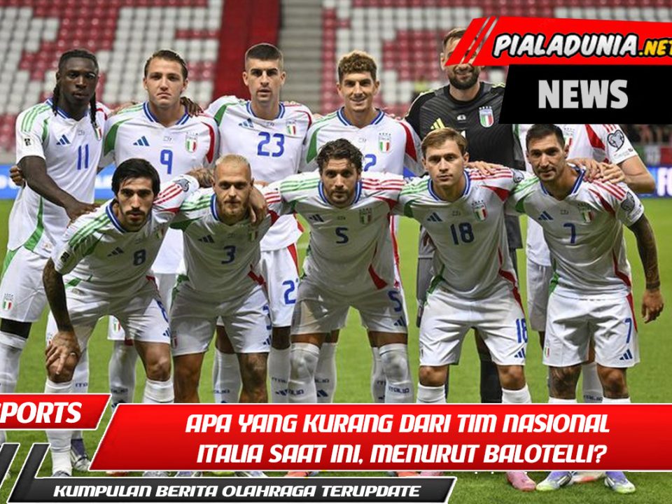 Apa yang kurang dari tim nasional Italia saat ini, menurut Balotelli?