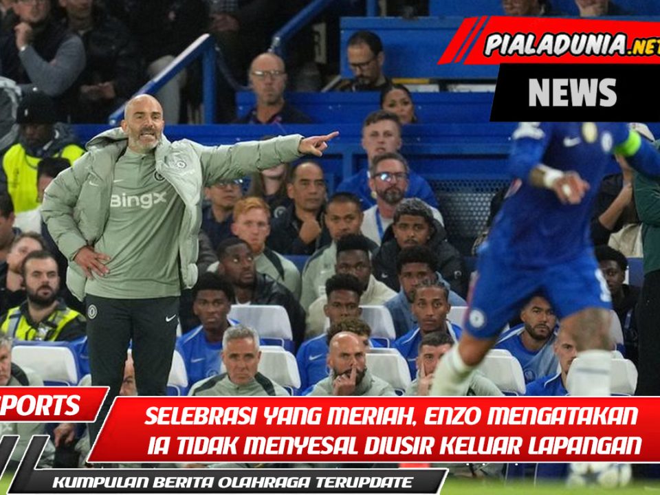 Setelah selebrasi yang meriah, Enzo Maresca mengatakan ia tidak menyesal diusir keluar lapangan karena itu sepadan!