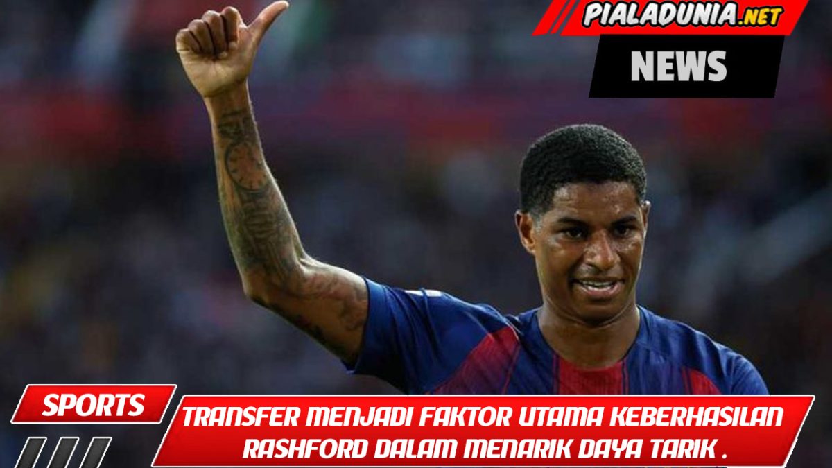 Biaya transfer menjadi faktor utama keberhasilan Rashford dalam menarik daya tarik Barcelona.