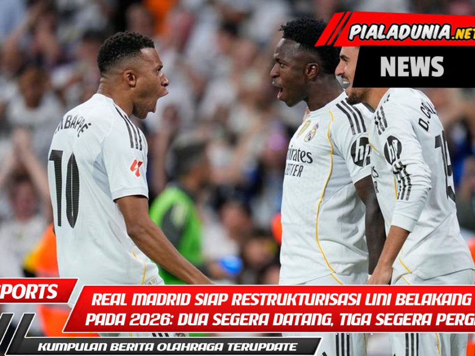 Real Madrid Siap Restrukturisasi Lini Belakang pada 2026: Dua Segera Datang, Tiga Segera Pergi!