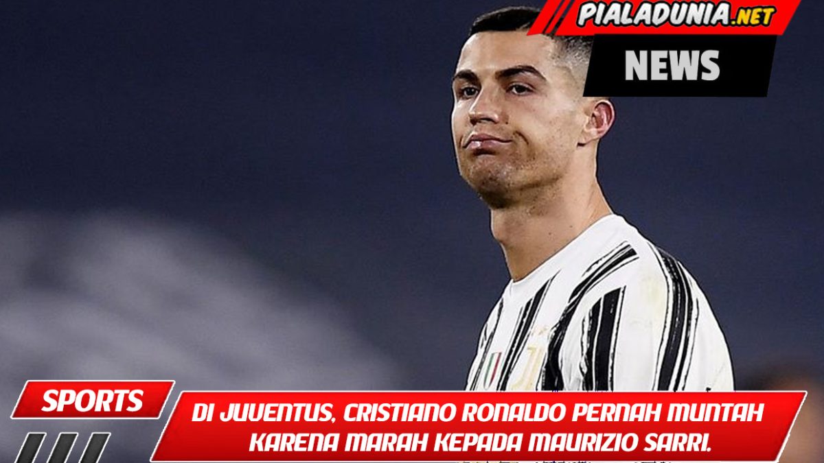 Di Juventus, Cristiano Ronaldo pernah muntah karena marah kepada Maurizio Sarri.