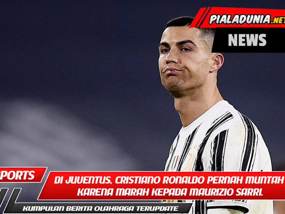 Di Juventus, Cristiano Ronaldo pernah muntah karena marah kepada Maurizio Sarri.