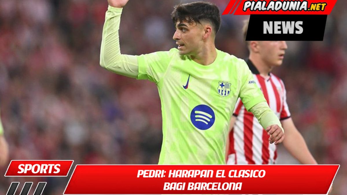 Pedri: Harapan El Clasico bagi Barcelona