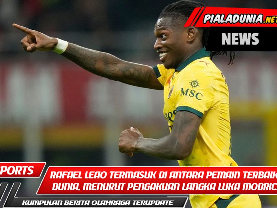 Rafael Leao termasuk di antara pemain terbaik dunia, menurut pengakuan langka Luka Modric!