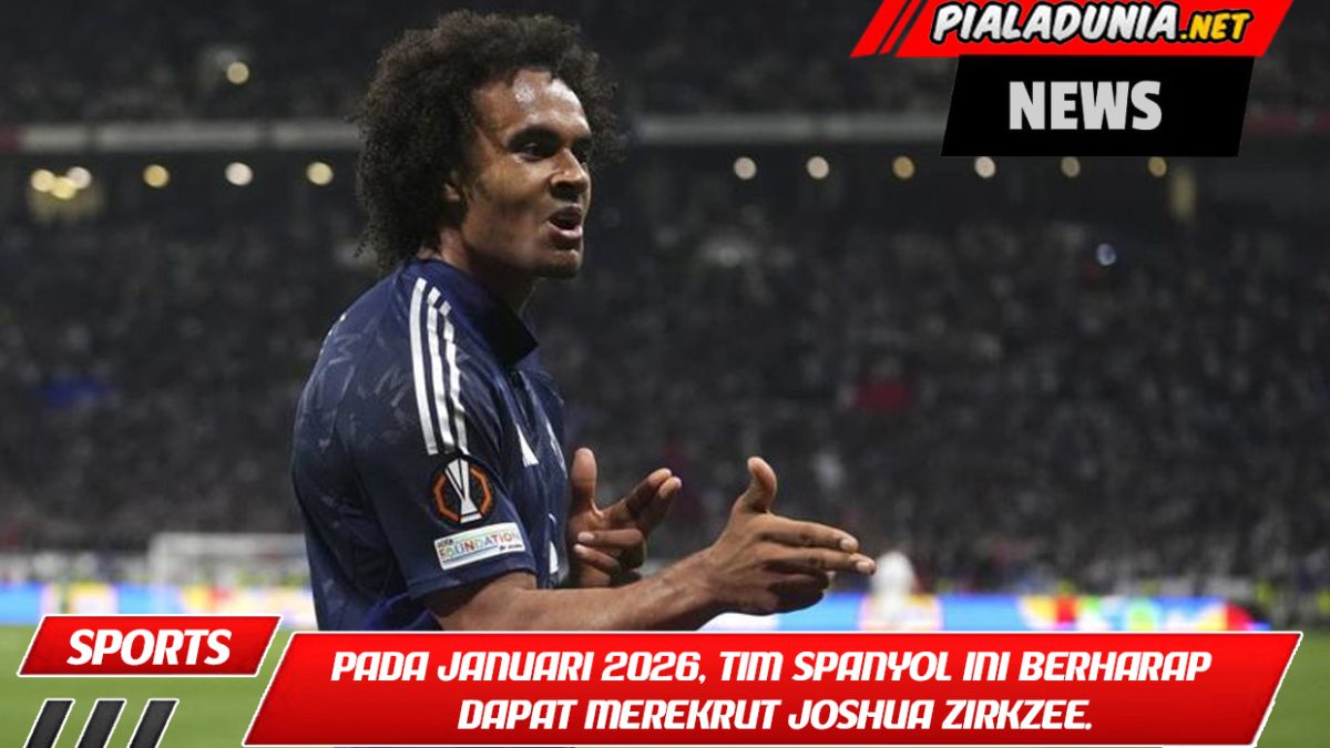 Pada Januari 2026, tim Spanyol ini berharap dapat merekrut Joshua Zirkzee.