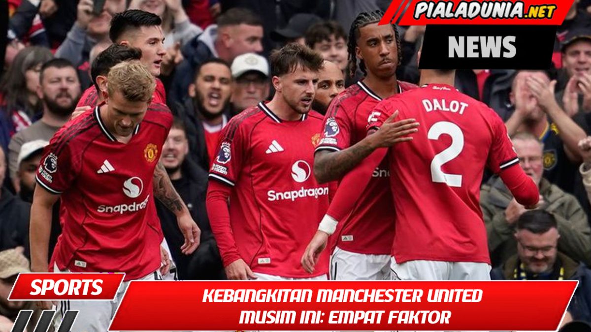 Kebangkitan Manchester United Musim Ini: Empat Faktor