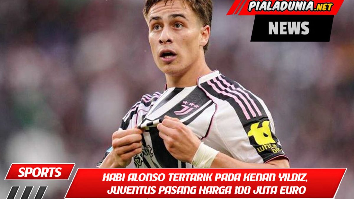 Xabi Alonso Tertarik pada Kenan Yildiz, Juventus Pasang Harga 100 Juta Euro