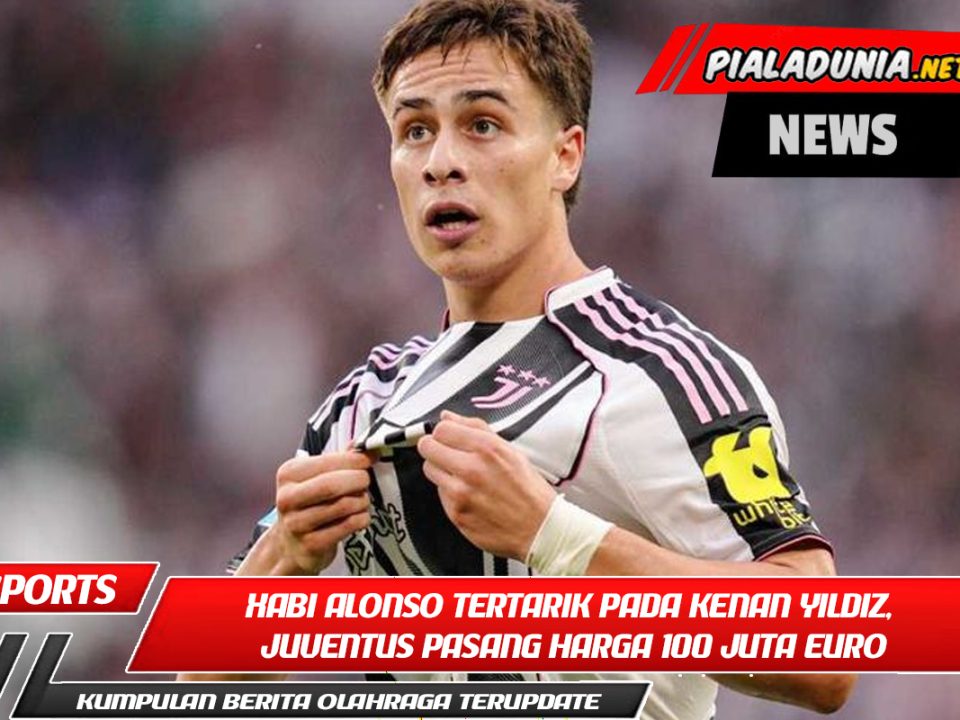 Xabi Alonso Tertarik pada Kenan Yildiz, Juventus Pasang Harga 100 Juta Euro