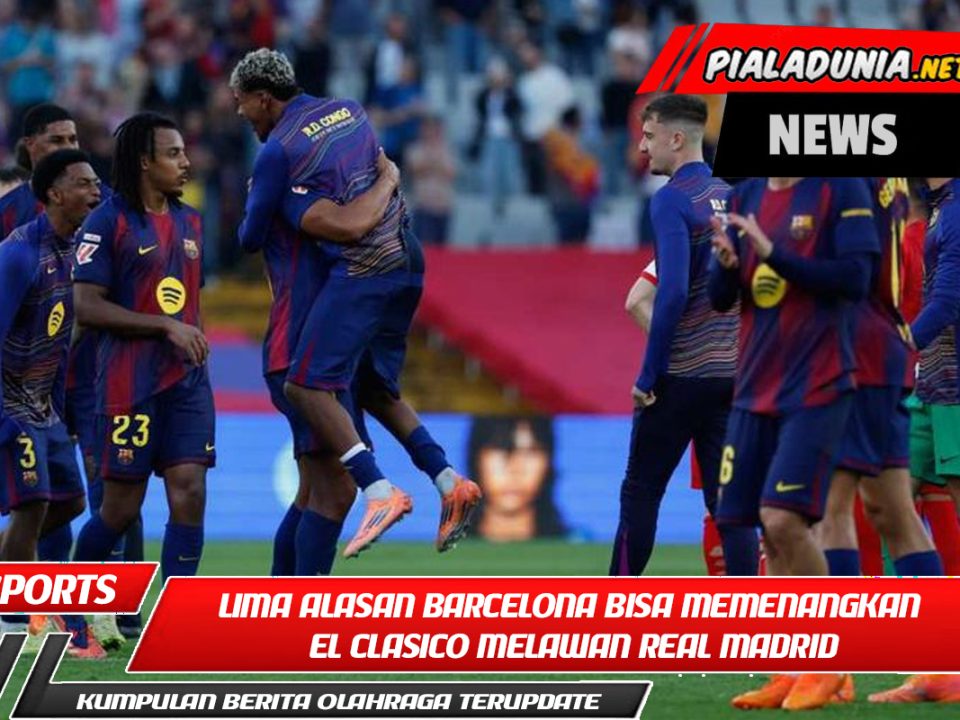 Lima Alasan Barcelona Bisa Memenangkan El Clasico Melawan Real Madrid