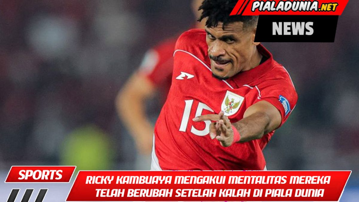 Ricky Kambuaya mengakui mentalitas mereka telah berubah setelah kalah di Piala Dunia
