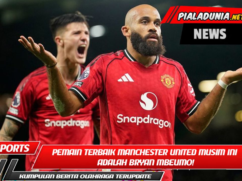 Pemain terbaik Manchester United musim ini adalah Bryan Mbeumo!