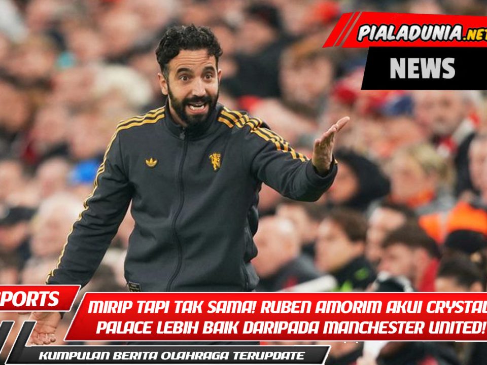 Mirip tapi Tak Sama! Ruben Amorim Akui Crystal Palace Lebih Baik daripada Manchester United!