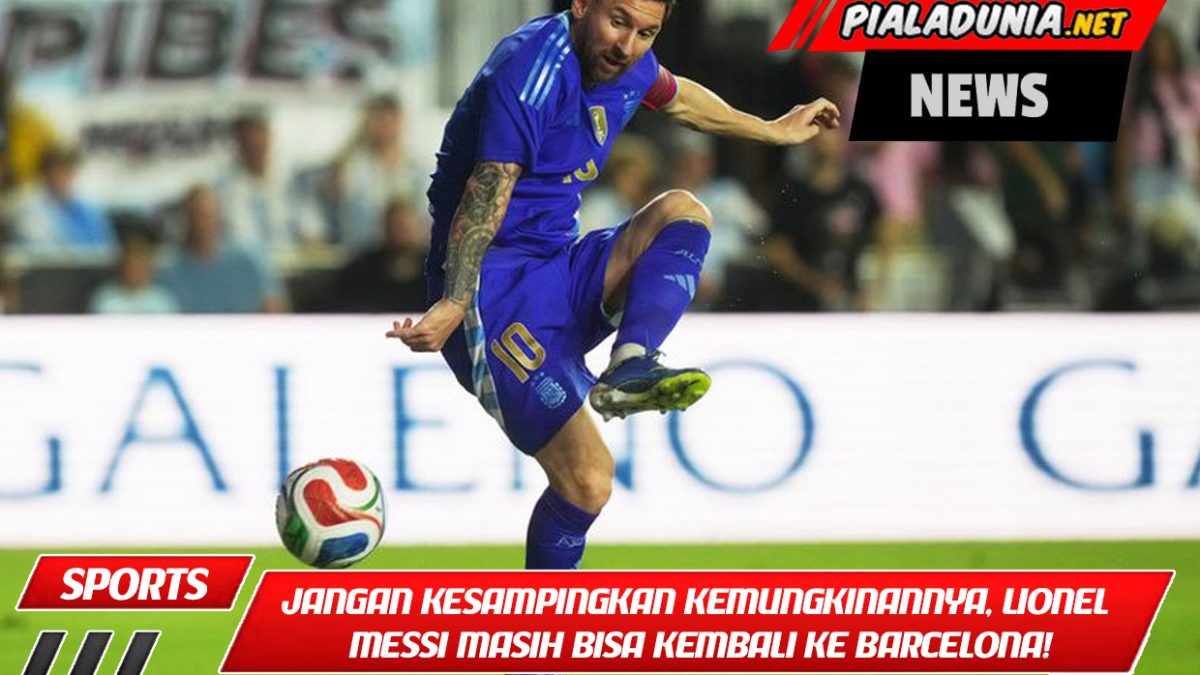 Jangan kesampingkan kemungkinannya, Lionel Messi masih bisa kembali ke Barcelona!