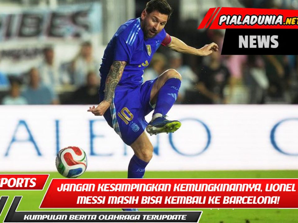Jangan kesampingkan kemungkinannya, Lionel Messi masih bisa kembali ke Barcelona!